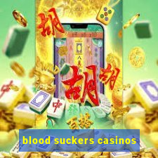 blood suckers casinos